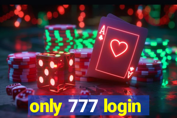 only 777 login